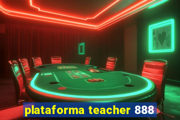 plataforma teacher 888